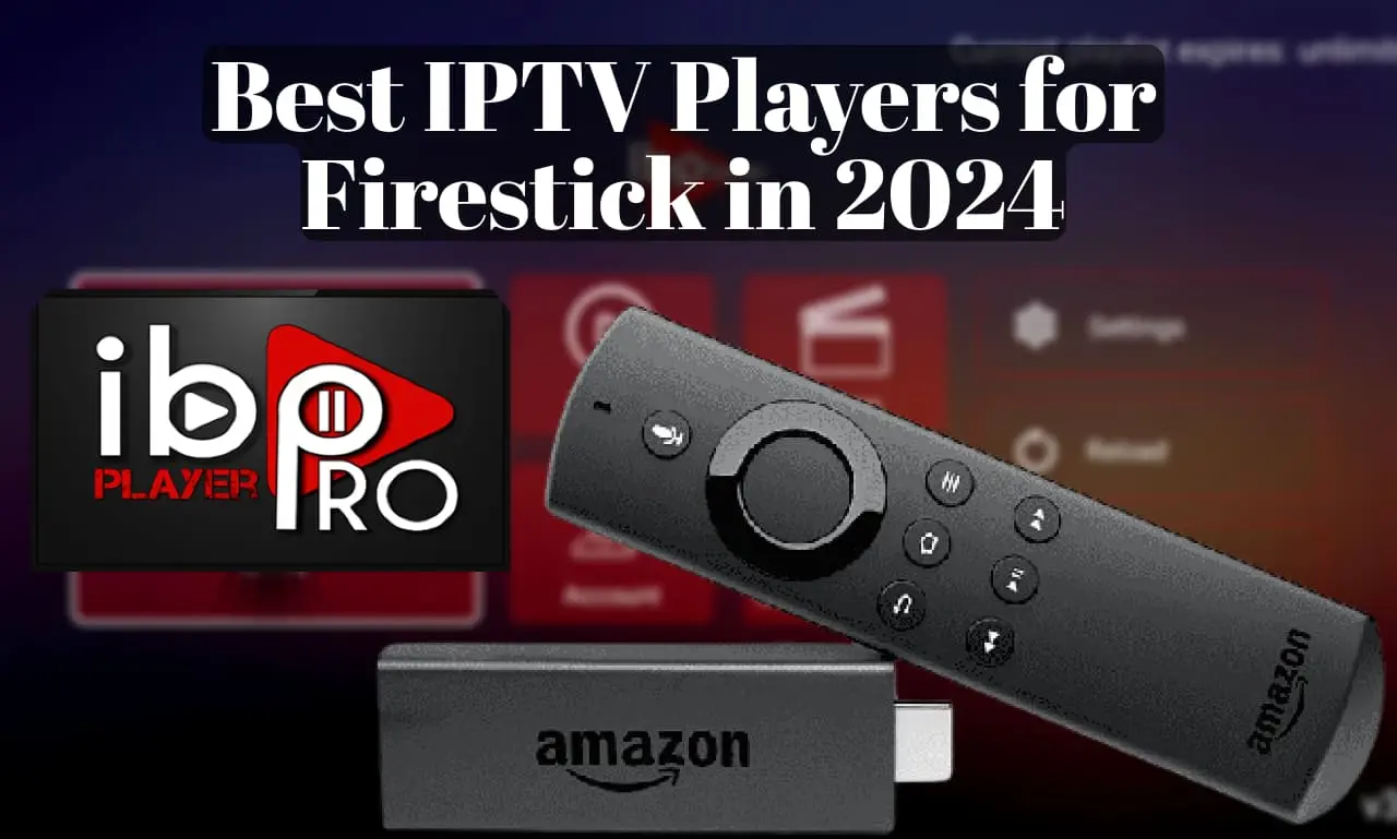 Best IPTV Player for Firestick 2024